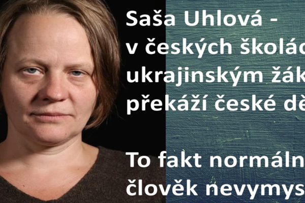 Saša Uhlová: České děti překáží ukrajinským dětem na českých školách